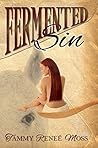 Fermented Sin by Tammy Renee' Moss