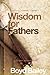 Wisdom for Fathers