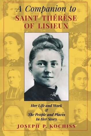 A Companion to Saint Therese of Lisieux: Her Life and Work & The People and Places In Her Story (Paperback)