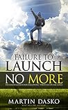 Failure To Launch No More: The Crash Course For Following Through On All Goals