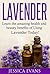 Lavender: Learn the amazing health and beauty benefits of using Lavender Today!
