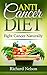 Anti-Cancer Diet: Fight Cancer Naturally. Discover the best foods that help prevent and fight Cancer. Fight Cancer and start a new way of life. (Anti Cancer Food Books)