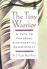 The Tiny Warrior: A Path To Personal Discovery & Achievement The Tiny Warrior: A Path To Personal Discovery & Achievement