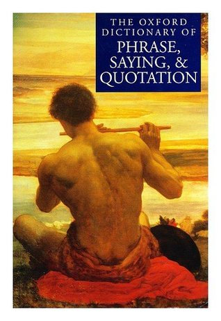 The Oxford Dictionary of Phrase, Saying, and Quotation (Hardcover)