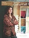 Knitting Cuff to Cuff: A Dozen Designs for Sideways-Knit Garments (Twelve Sweaters One Way) Knitting Cuff to Cuff: A Dozen Designs for Sideways-Knit Garments (Twelve Sweaters One Way)