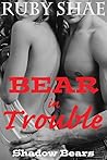 Bear in Trouble (Shadow Bears, #2) Bear in Trouble
