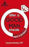 After a Good Man Cheats by Caroline Madden