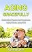 Aging Gracefully: Maintaining Purpose And Happiness; Aging Wisely, Aging Well