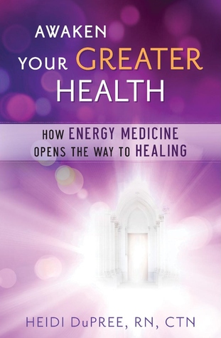 Awaken Your Greater Health: How Energy Medicine Opens the Way to Healing (Paperback)