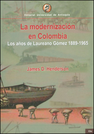 La modernización en Colombia: los años de Laureano Gómez, 1889-1965