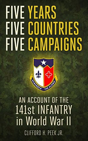 Five Years, Five Countries, Five Campaigns: An Account of the 141st Infantry in World War II (Kindle Edition)