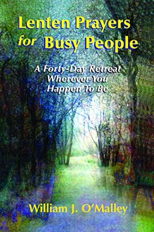 Lenten Prayers for Busy People: A Forty-Day Retreat Wherever You Happen to Be (Kindle Edition)
