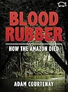 Blood Rubber: How the Amazon Died (Kindle Single)