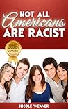 NOT ALL AMERICANS ARE RACIST by Nicole Weaver