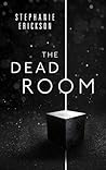 The Dead Room by Stephanie Erickson