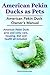 Pekin Ducks as Pets. American Pekin Duck Owner's Manual. American Pekin Duck care, pros and cons, housing, health and diet all included.