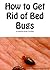How to Get Rid of Bed Bugs