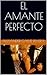 EL AMANTE PERFECTO (Spanish Edition)