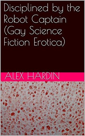 Disciplined by the Robot (Android Dick, #1)