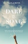 Dare to Soar: Rising Above our Greatest Obstacles to Live Beyond our Wildest Dreams