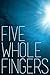 Five Whole Fingers