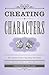 Creating Characters: The Complete Guide to Populating Your Fiction (Creative Writing Essentials)