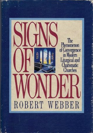 Signs of Wonder: The Phenomenon of Convergence in Modern Liturgical and Charismatic Churches