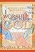 Worship That Pleases God: The Passion and Reason of True Worship