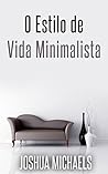 O Estilo De Vida Minimalista - Simplifique, Organize E Descom... by Joshua Michaels