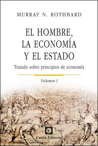 El hombre, la economía y el estado (Volumen I): Tratado sobre principios de economía