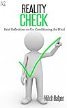 Reality Check: Brief Reflections on Un-Conditioning the Mind Reality Check: Brief Reflections on Un-Conditioning the Mind