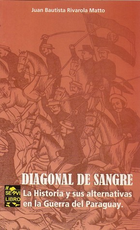 Diagonal de sangre: la historia y sus alternativas en la guerra del Paraguay (Paperback)