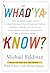 Whad'Ya Know?: Test Your Knowledge with the Ultimate Collection of Amazing Trivia, Quizzes, Stories, Fun Facts, and Everything Else You Never Knew You Wanted to Know