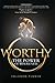 Worthy: The POWER of Wholeness