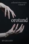 Orotund: Collected Short Stories Volume Two