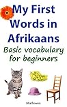 My First Words in Afrikaans: Basic vocabulary for beginners (Learn Afrikaans Book 1)