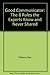 Good Communicator: The 8 Rules the Experts Know and Never Shared