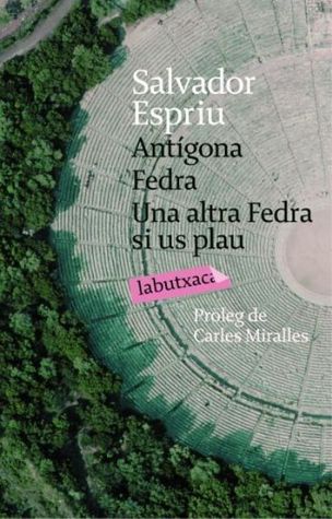 Antígona / Fedra / Una altra Fedra, si us plau