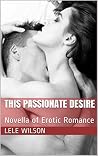 This Passionate Desire: Novella of Erotic Romance (Temptations of Desire Series Book 2) This Passionate Desire: Novella of Erotic Romance (Temptations of Desire Series Book 2)