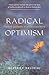 Radical Optimism: Practical Spirituality in an Uncertain World