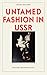 Untamed Fashion in USSR