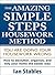SIMPLE STEPS - THE AMAZING HOUSEWORK METHOD: You are doing your housework wrong - How to declutter, organize, and tidy your home the easier way