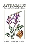 Astragalus: Ancient Herb for Modern Times Astragalus: Ancient Herb for Modern Times