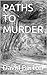 DAVID R. BARTON PATHS TO MURDER: HOW TWO MEN COME TO MUDRER