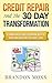 Credit Repair & The 30 Day Transformation: A Comprehensive Guide To Removing Negative Marks & Increasing Your Credit Score