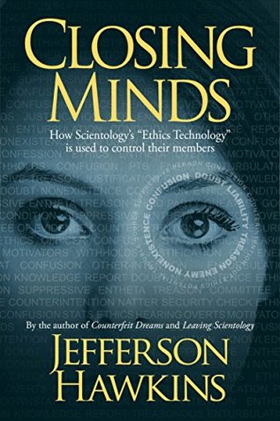 Closing Minds: How Scientology's "Ethics Technology" is Used to Control Their Members (Kindle Edition)