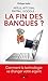 Apple, Bitcoin, Paypal, Google : La Fin des banques ?: Comment la technologie va changer votre argent (French Edition)