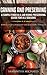 Canning and Preserving: A Simple Food In A Jar Home Preserving Guide for All Seasons : Bonus: Food Storage Tips for Meat, Dairy and Eggs