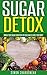 Sugar Detox: Sugar Detox Gu...