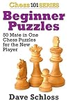Beginner Puzzles: 50 Mate in One Chess Puzzles for the New Player Beginner Puzzles: 50 Mate in One Chess Puzzles for the New Player
